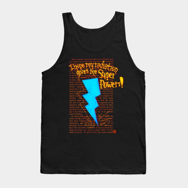 I hope my Radiation gives me Super Powers- blue Tank Top by Polkadotdreamer